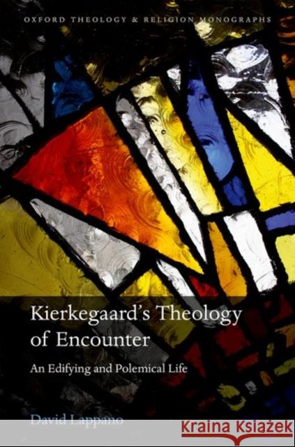 Soren Kierkegaard's Theology of Encounter: An Edifying and Polemical Life David Lappano 9780198792437 Oxford University Press, USA - książka