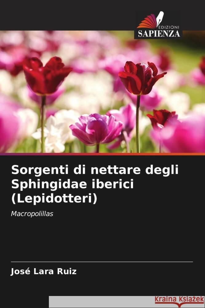 Sorgenti di nettare degli Sphingidae iberici (Lepidotteri) Lara Ruiz, José 9786205253892 Edizioni Sapienza - książka