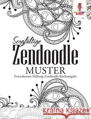 Sorgfältige Zendoodle Muster: Erwachsenen Färbung Zendoodle Buchausgabe Coloring Bandit 9780228214809 Coloring Bandit - książka