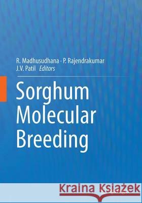 Sorghum Molecular Breeding R. Madhusudhana P. Rajendrakumar J. V. Patil 9788132229889 Springer - książka