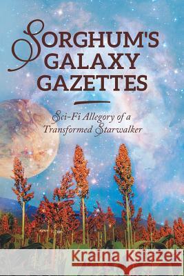 Sorghum's Galaxy Gazettes: Sci-Fi Allegory of a Transformed Starwalker Dianne Brown 9781982223526 Balboa Press - książka