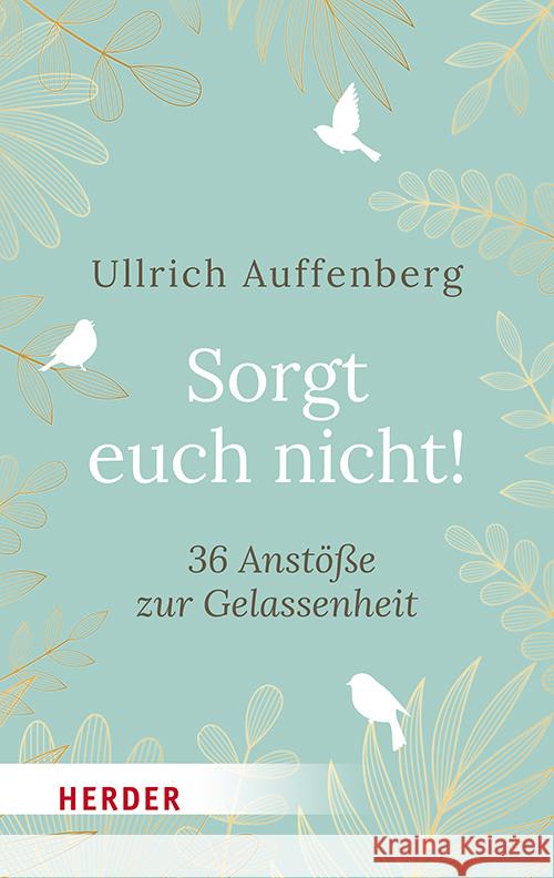 Sorgt euch nicht! Auffenberg, Ullrich 9783451035685 Herder, Freiburg - książka