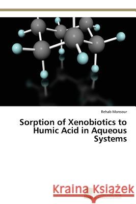 Sorption of Xenobiotics to Humic Acid in Aqueous Systems Mansour Rehab 9783838139425 Sudwestdeutscher Verlag Fur Hochschulschrifte - książka