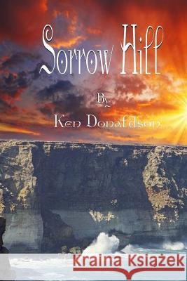 Sorrow Hill Ken Donaldson 9781530517107 Createspace Independent Publishing Platform - książka