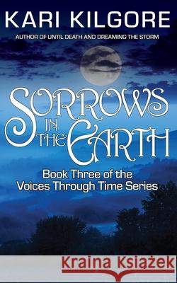 Sorrows in the Earth Kari Kilgore 9781639920327 Spiral Publishing, Ltd. - książka