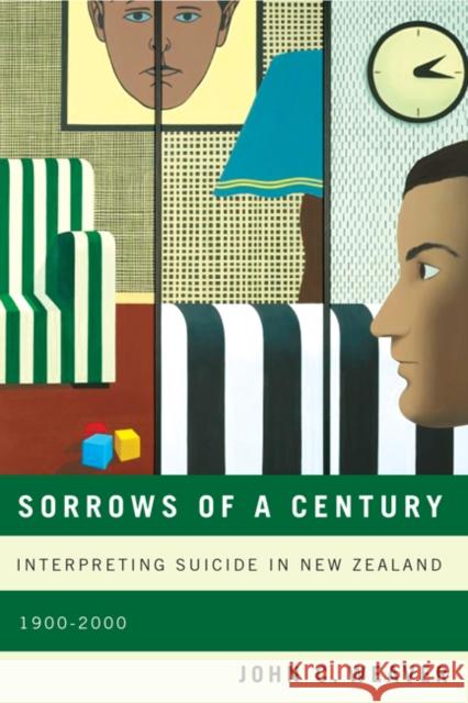 Sorrows of a Century: Interpreting Suicide in New Zealand, 1900-2000: Volume 40 John C. Weaver 9780773542754 McGill-Queen's University Press - książka