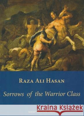 Sorrows of the Warrior Class Raza Ali Hasan 9781937679514 Sheep Meadow Press - książka