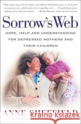 Sorrow's Web: Hope, Help, and Understanding for Depressed Mothers and Their Children Sheffield, Anne 9780684870861 Free Press - książka