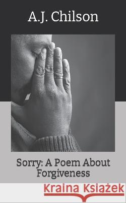 Sorry: A Poem About Forgiveness Chilson, A. J. 9798836647896 Independently published - książka
