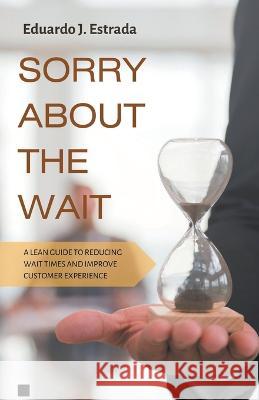 Sorry About the Wait Eduardo J Estrada   9798215933152 Eduardo J. Estrada - książka