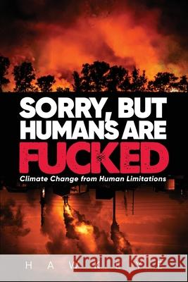 Sorry, but Humans are fucked: Climate Change from Human Limitations Hawkeye 9781684861361 Urlink Print & Media, LLC - książka