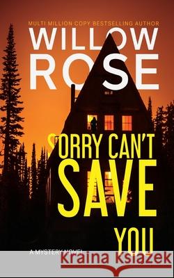 Sorry Can't Save You Willow Rose 9781736074459 Buoy Media - książka