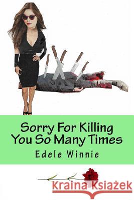 Sorry For Killing You So Many Times Winnie, Edele 9781985610125 Createspace Independent Publishing Platform - książka