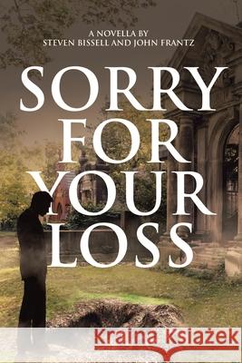 Sorry for Your Loss Steven Bissell, John Frantz 9781643348223 Page Publishing, Inc. - książka