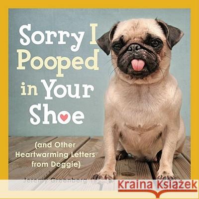 Sorry I Pooped in Your Shoe (and Other Heartwarming Letters from Doggie) Jeremy Greenberg 9781449407896 Andrews McMeel Publishing - książka