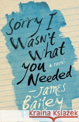 Sorry I Wasn't What You Needed James Bailey 9781511840941 Createspace - książka