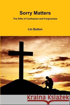 Sorry Matters: The Gifts of Confession and Forgiveness Lin Button 9780956709325 HPS Publishing - książka