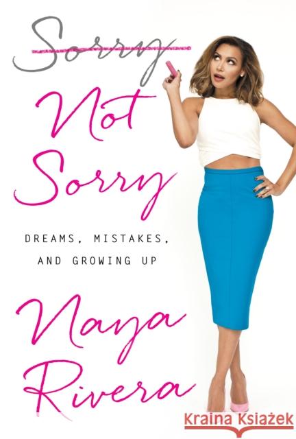 Sorry Not Sorry: Dreams, Mistakes, and Growing Up Rivera, Naya 9780399184987 Penguin Putnam Inc - książka