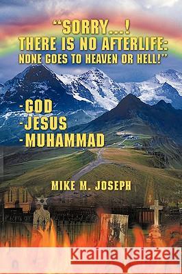 Sorry! There is No Afterlife! None Goes to Heaven or Hell! Mike M. Joseph 9781438906614 Authorhouse - książka