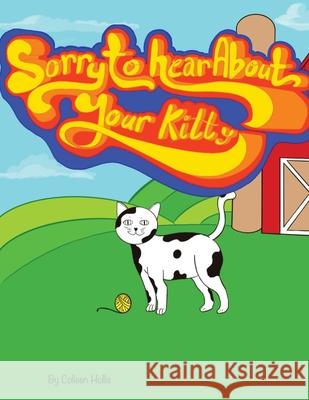 Sorry To Hear About Your Kitty Colleen Hollis 9781964768014 Colleen's Novels Inc. Ltd. - książka