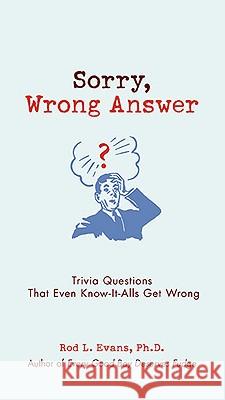 Sorry, Wrong Answer: Trivia Questions That Even Know-It-Alls Get Wrong Evans, Rod L. 9780399535864 Perigee Books - książka