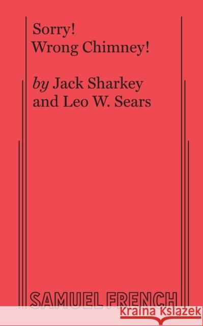 Sorry! Wrong Chimney! Jack Sharkey Leo W. Sears 9780573691867 Samuel French, Inc. - książka