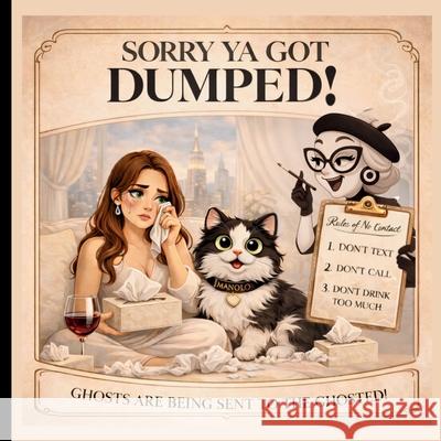 Sorry Ya Got Dumped!: Ghosts Are Being Sent To The Ghosted G'Bryella Whyt 9781971419138 Gbryellawhyt - książka