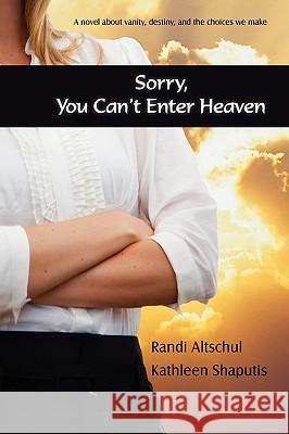 Sorry, You Can't Enter Heaven Randi Altschul Kathleen Shaputis 9780595534852 iUniverse.com - książka
