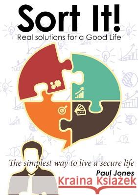 Sort It! Real Solutions for a Good Life Paul Jones 9781326509637 Lulu.com - książka