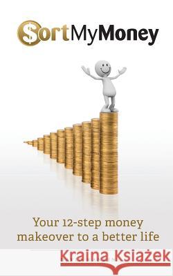 Sort My Money: Your 12-step money makeover to a better life Rankin, David 9781500747268 Createspace - książka