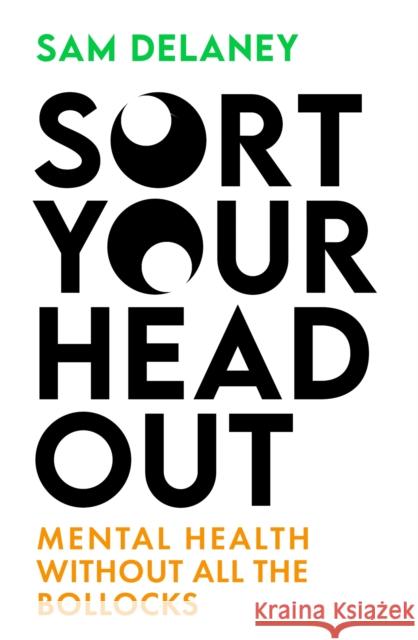 Sort Your Head Out: Mental health without all the bollocks Sam Delaney 9781408717080 Little, Brown Book Group - książka