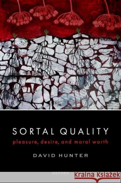 Sortal Quality: Pleasure, Desire, and Moral Worth David (Professor of Philosophy, Professor of Philosophy, Toronto Metropolitan University) Hunter 9780198888550 Oxford University Press - książka