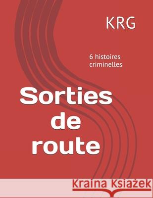 Sorties de route: Nouvelles Krg 9781089904342 Independently Published - książka