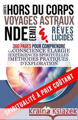 Sorties hors du corps, voyages astraux, NDE (EMI) et r?ves lucides: 360 pages pour comprendre la conscience ?largie, les exp?riences spirituelles et l Studio Carr?light Studio Carr?light Karine Leroy 9782493371201 Studio Graphique Carrelight - książka