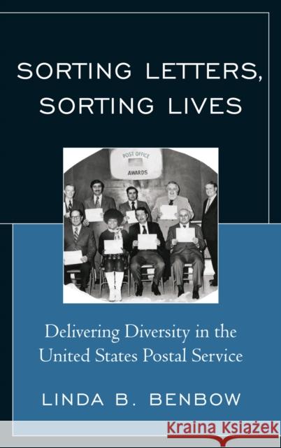 Sorting Letters, Sorting Lives: Delivering Diversity in the United States Postal Service Benbow, Linda B. 9780739134740 Lexington Books - książka