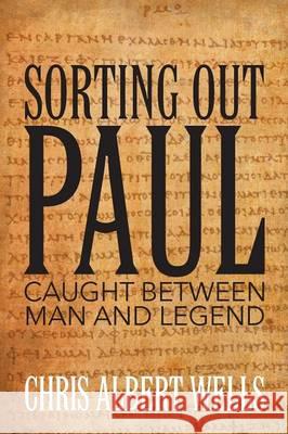 Sorting Out Paul: Caught Between Man and Legend Chris Albert Wells   9781631357596 Strategic Book Publishing & Rights Agency, LL - książka