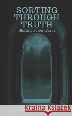 Sorting Through Truth: Shifting Power, Part 1 Jt Stewart 9781718191310 Independently Published - książka