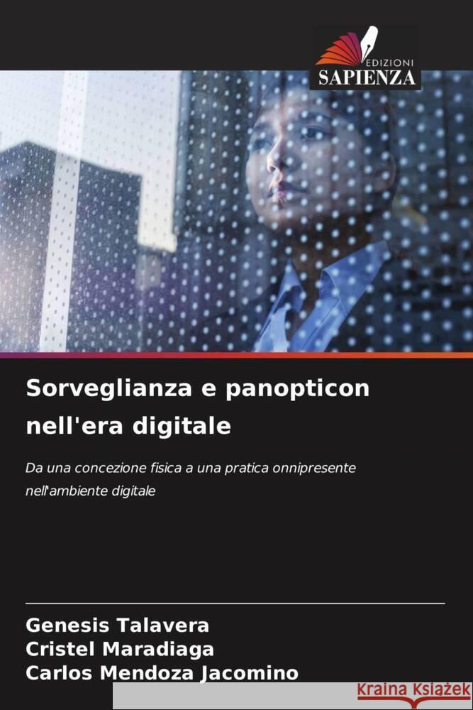 Sorveglianza e panopticon nell'era digitale Talavera, Genesis, Maradiaga, Cristel, Mendoza Jacomino, Carlos 9786208632687 Edizioni Sapienza - książka