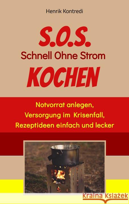 S.O.S. Schnell Ohne Strom Kochen - Der Notfall-Ratgeber für die individuelle Krisenvorsorge Kontredi, Henrik 9783347636644 tredition - książka