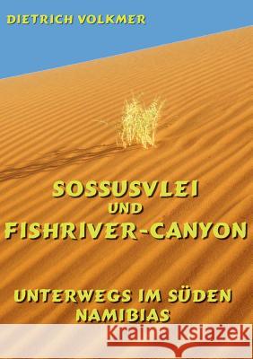 Sossusvlei und Fishriver-Canyon: Unterwegs im Süden Namibias Volkmer, Dietrich 9783752816334 Books on Demand - książka
