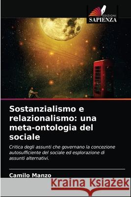 Sostanzialismo e relazionalismo: una meta-ontologia del sociale Camilo Manzo 9786203646573 Edizioni Sapienza - książka