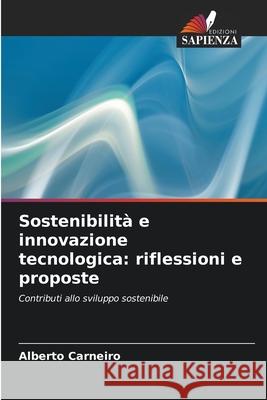 Sostenibilità e innovazione tecnologica: riflessioni e proposte Carneiro, Alberto 9786206812302 Edizioni Sapienza - książka