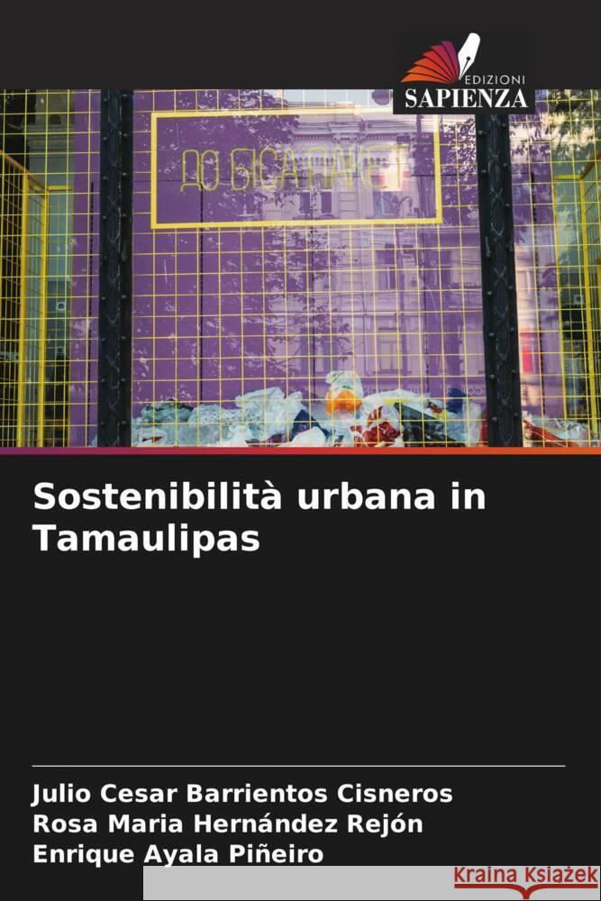 Sostenibilità urbana in Tamaulipas Barrientos Cisneros, Julio Cesar, Hernández Rejón, Rosa Maria, Ayala Piñeiro, Enrique 9786204659398 Edizioni Sapienza - książka