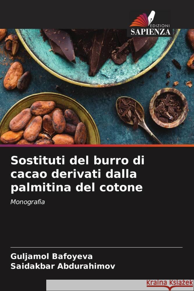 Sostituti del burro di cacao derivati dalla palmitina del cotone Bafoyeva, Guljamol, Abdurahimov, Saidakbar 9786204360645 Edizioni Sapienza - książka