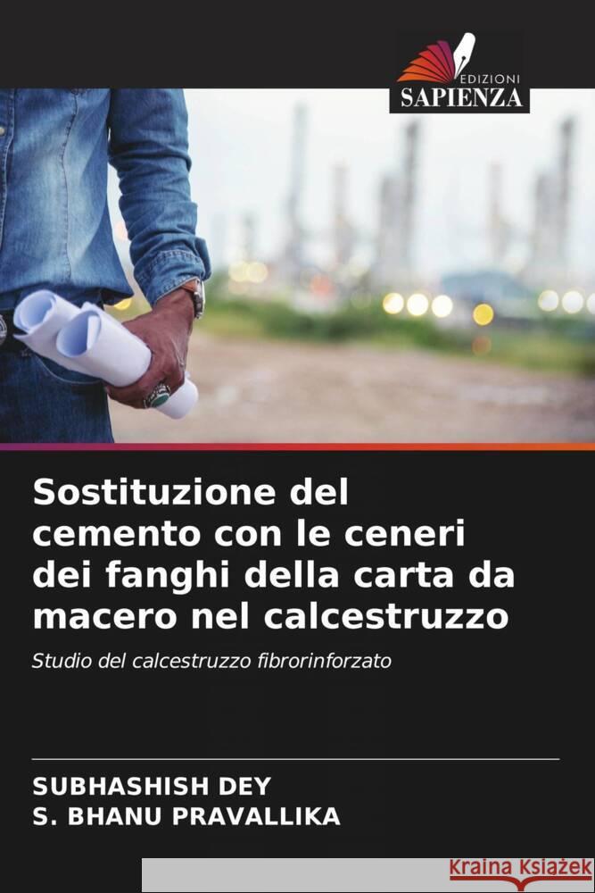 Sostituzione del cemento con le ceneri dei fanghi della carta da macero nel calcestruzzo Dey, Subhashish, Pravallika, S. Bhanu 9786208393632 Edizioni Sapienza - książka