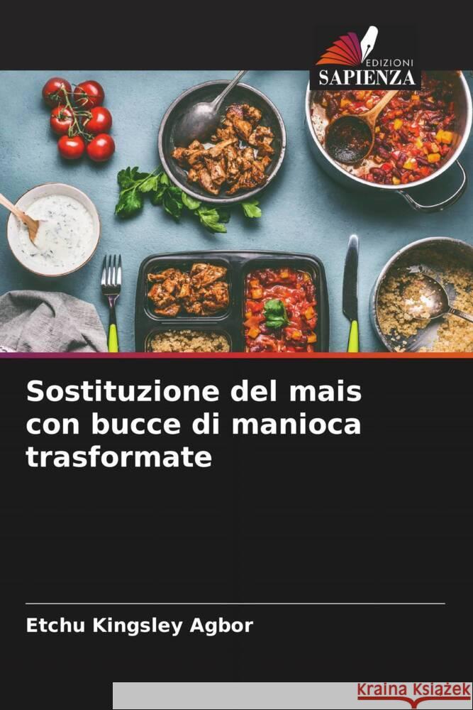 Sostituzione del mais con bucce di manioca trasformate Kingsley Agbor, Etchu 9786205187296 Edizioni Sapienza - książka