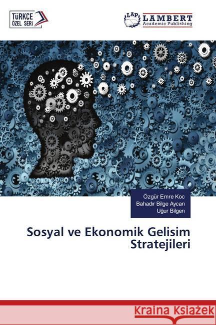 Sosyal ve Ekonomik Gelisim Stratejileri Koç, Özgür Emre; Aycan, Bahadir Bilge; Bilgen, Ugur 9786139974719 LAP Lambert Academic Publishing - książka