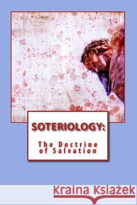 Soteriology: The Doctrine of Salvation Rev Dr Tommy Rodrigue 9781979803588 Createspace Independent Publishing Platform - książka