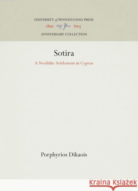 Sotira: A Neolithic Settlement in Cyprus Porphyrios Dikaois 9780934718158 University of Pennsylvania Museum Publication - książka