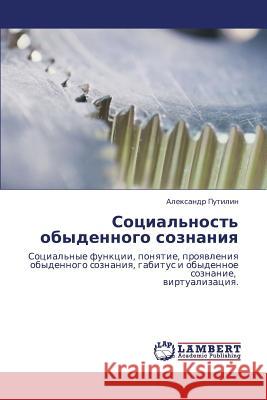Sotsial'nost' Obydennogo Soznaniya Putilin Aleksandr 9783843308601 LAP Lambert Academic Publishing - książka
